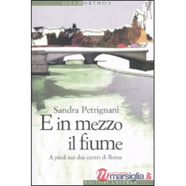 E in mezzo il fiume. A piedi nei due centri di Roma