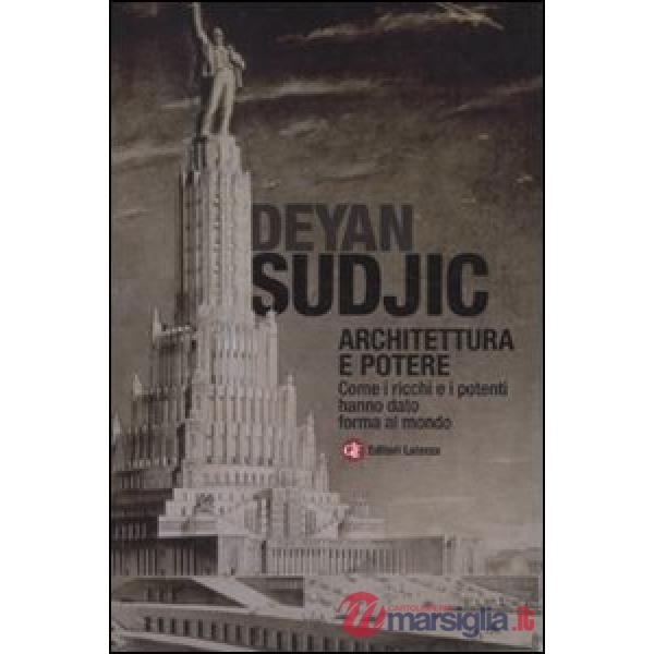 Architettura e potere. Come i ricchi e i potenti hanno dato forma al mondo