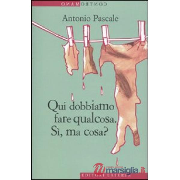 Qui dobbiamo fare qualcosa. Sì, ma cosa?