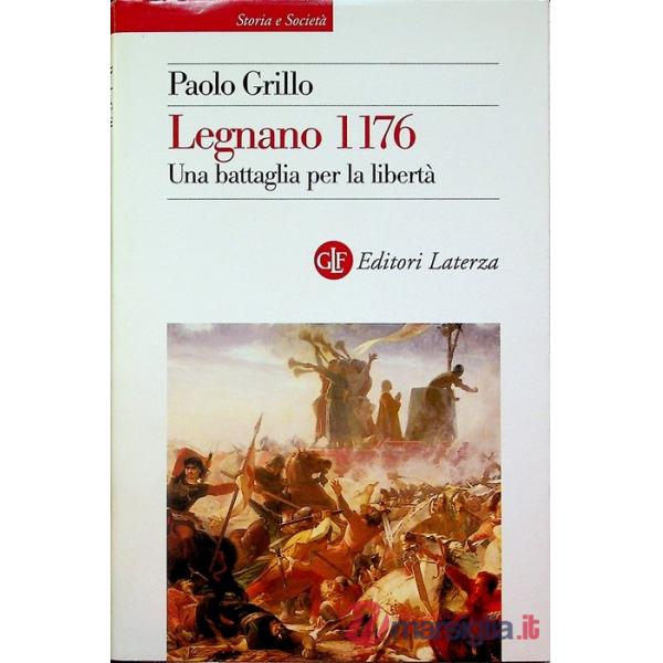Legnano 1176. Una battaglia per la libertà