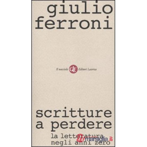Scritture a perdere. La letteratura negli anni zero