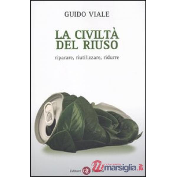 Civiltà del riuso. Riparare, riutilizzare, ridurre (La)