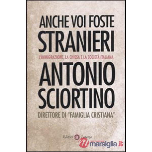 Anche voi foste stranieri. L'immigrazione, la Chiesa e la società italiana