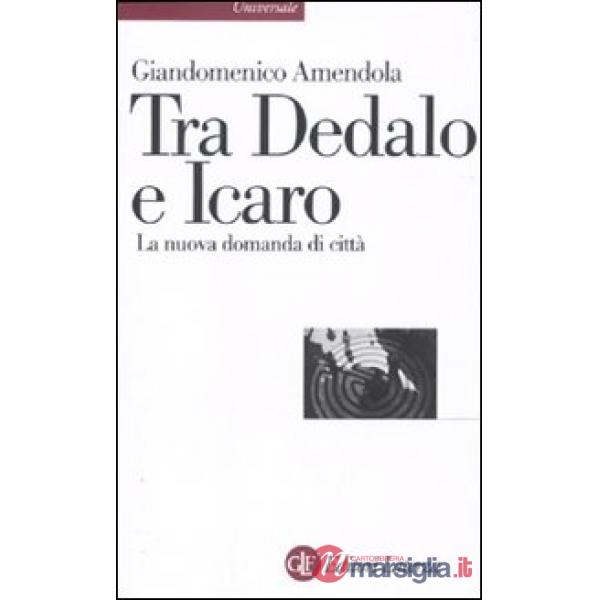 Tra Dedalo e Icaro. La nuova domanda di città