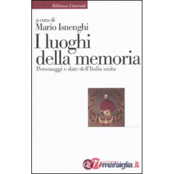 Luoghi della memoria. Personaggi e date dell'Italia unita (I)
