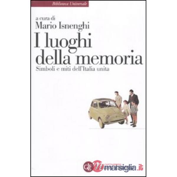 Luoghi della memoria. Simboli e miti dell'Italia unita (I)