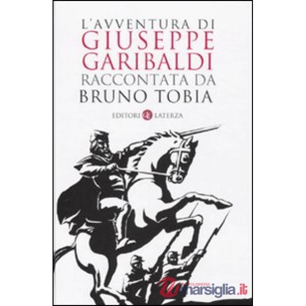 Avventura di Giuseppe Garibaldi raccontata da Bruno Tobia (L')