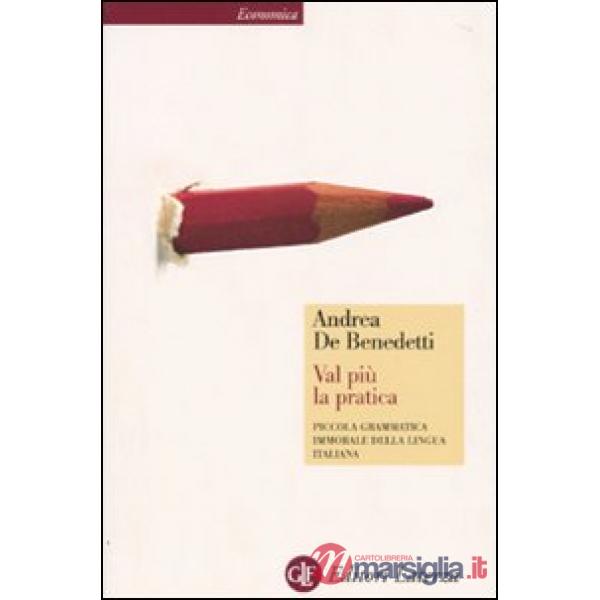 Val più la pratica. Piccola grammatica immorale della lingua italiana