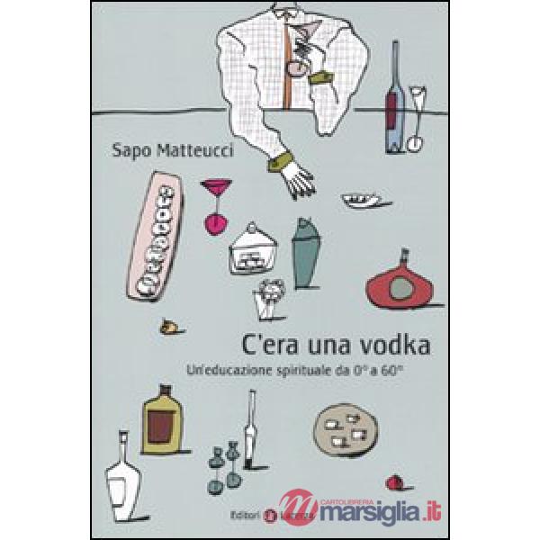C'era una vodka. Un'educazione spirituale da 0° a 60°