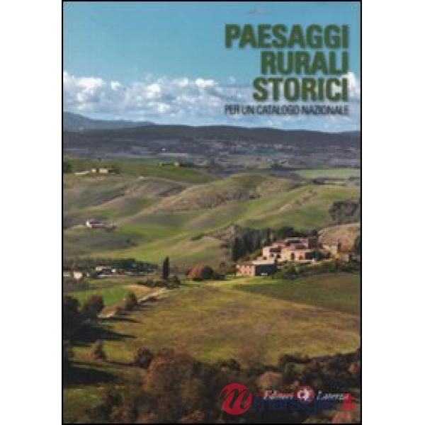 Paesaggi rurali storici. Per un catalogo nazionale. Ediz. illustrata