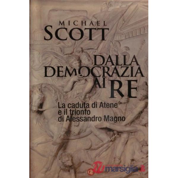 Dalla democrazia ai re. La caduta di Atene e il trionfo di Alessandro Magno