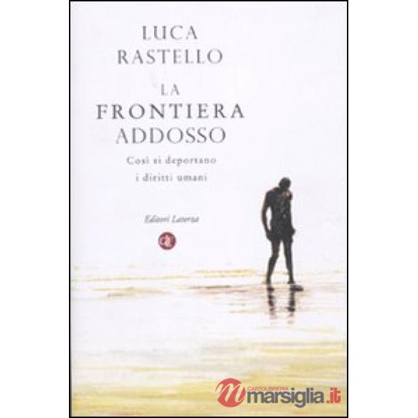 Frontiera addosso. Così si deportano i diritti umani (La)