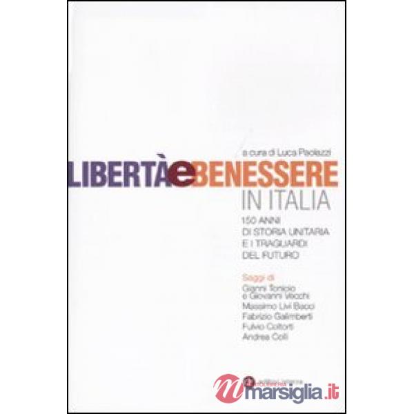 Libertà e benessere in Italia. 150 di storia unitaria e i traguardi del futuro