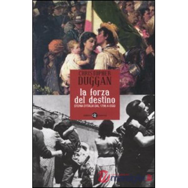 Forza del destino. Storia d'Italia dal 1796 a oggi (La)
