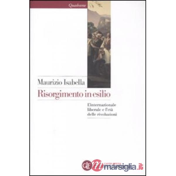 Risorgimento in esilio. L'internazionale liberale e l'età delle rivoluzioni