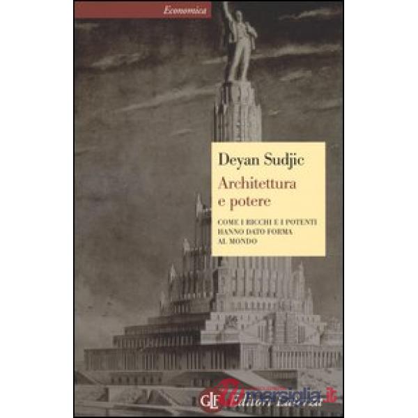 Architettura e potere. Come i ricchi e i potenti hanno dato forma al mondo