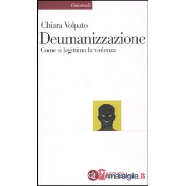 Deumanizzazione. Come si legittima la violenza