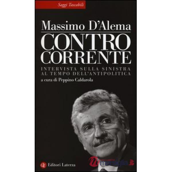 Controcorrente. Intervista sulla sinistra al tempo dell'antipolitica