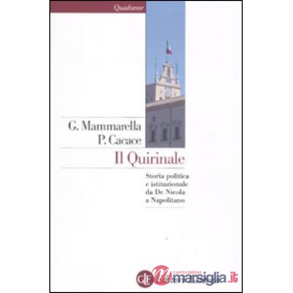 Quirinale. Storia politica e istituzionale da De Nicola a Napolitano (Il)