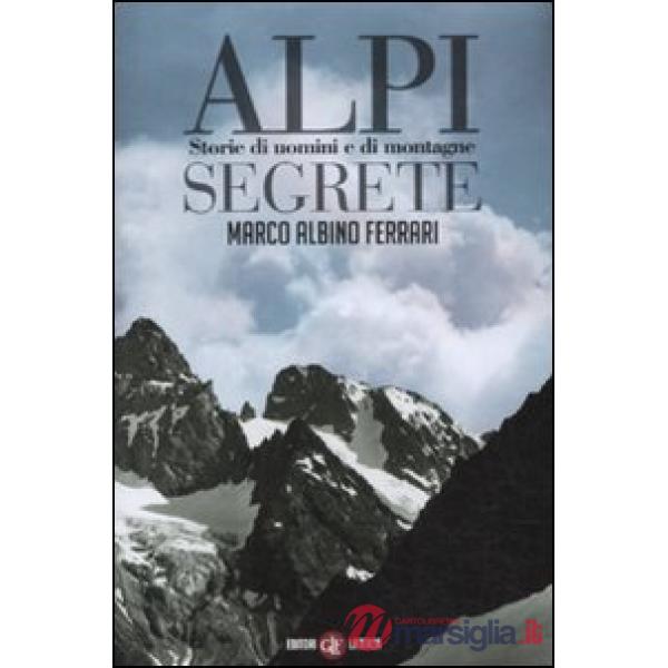Alpi segrete. Storie di uomini e di montagne