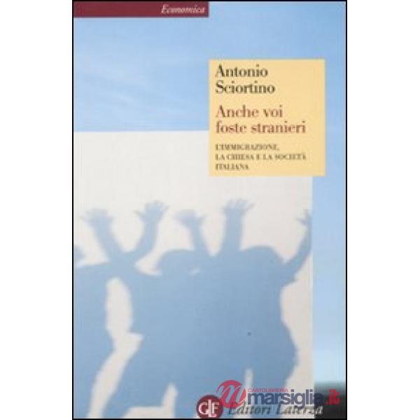 Anche voi foste stranieri. L'immigrazione, la Chiesa e la società italiana