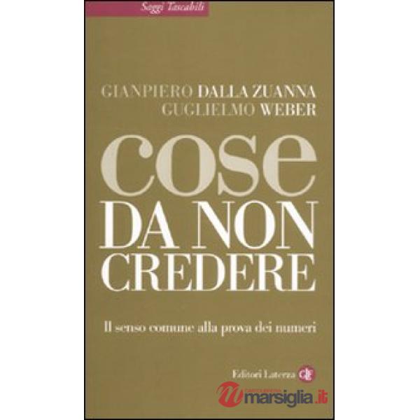 Cose da non credere. Il senso comune alla prova dei numeri