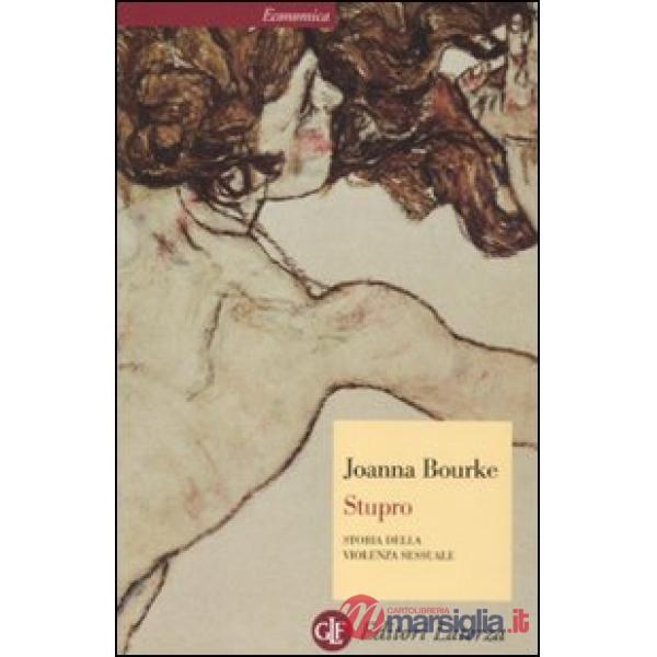 Stupro. Storia della violenza sessuale dal 1860 a oggi