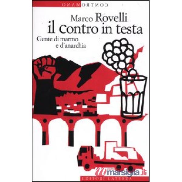 Contro in testa. Gente di marmo e d'anarchia (Il)