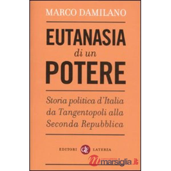 Eutanasia di un potere. Storia politica d'Italia da Tangentopoli alla Seconda Repubblica