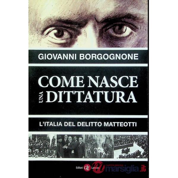 Come nasce una dittatura. L'Italia del delitto Matteotti
