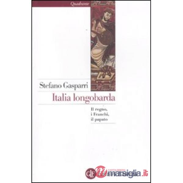 Italia longobarda. Il regno, i Franchi, il papato