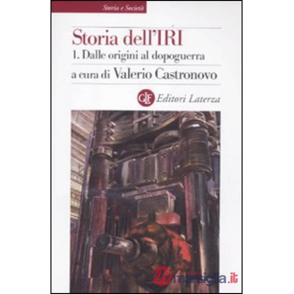 Storia dell'IRI. Vol. 1: Dalle origini al dopoguerra