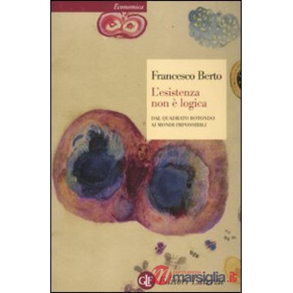 Esistenza non è logica. Dal quadrato rotondo ai mondi impossibili (L')