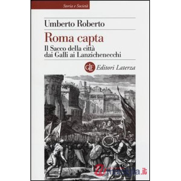 Roma capta. Il Sacco della città dai Galli ai Lanzichenecchi