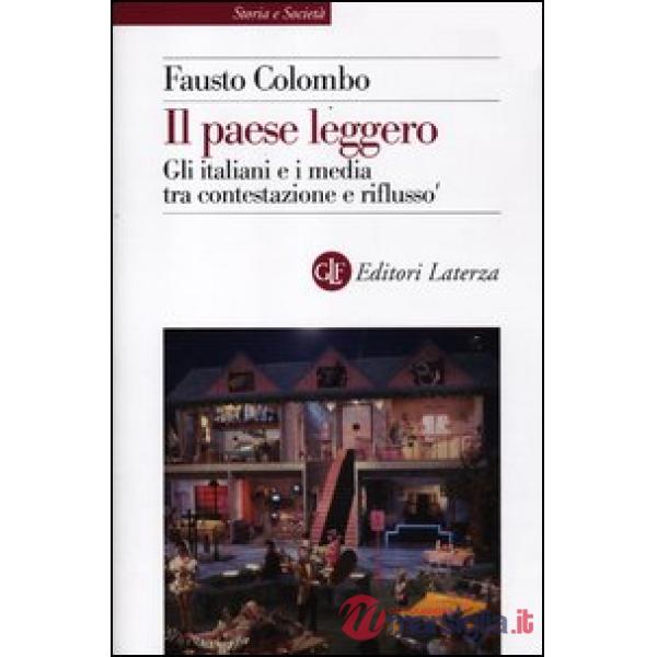 Paese leggero. Gli italiani e i media tra contestazione e riflusso (Il)