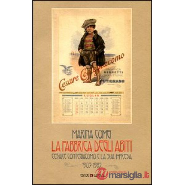 Fabbrica degli abiti. Cesare Contegiacomo e la sua impresa. 1905-1985. Ediz. illustrata (La)