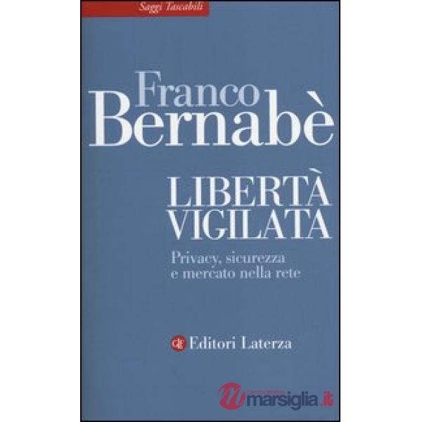 Libertà vigilata. Privacy, sicurezza e mercato nella rete