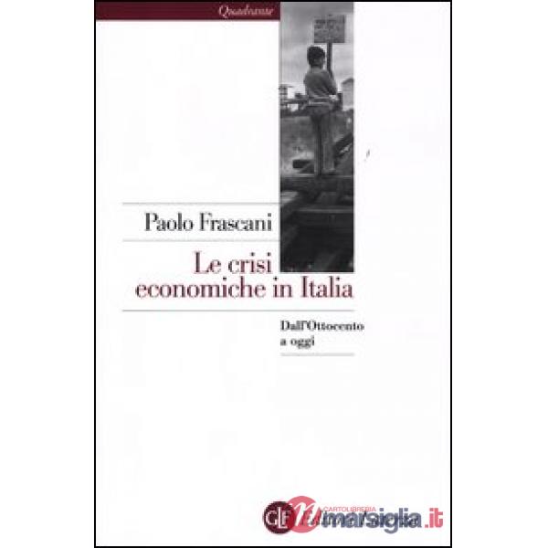 Crisi economiche in Italia. Dall'Ottocento a oggi (Le)
