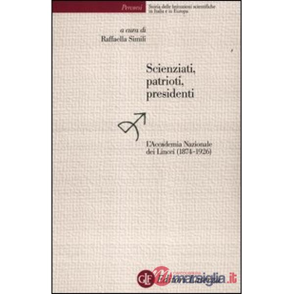 Scienziati, patrioti, presidenti. L'Accademia Nazionale dei Lincei (1874-1926)