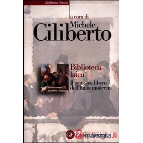 Biblioteca laica. Il pensiero libero dell'Italia moderna
