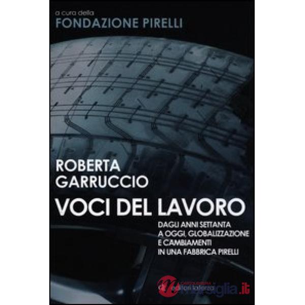 Voci del lavoro. Dagli anni Settanta a oggi, globalizzazione e cambiamenti in una fabbrica Pirelli