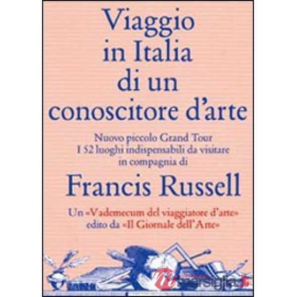 Viaggio in Italia di un conoscitore d'arte. Ediz. illustrata