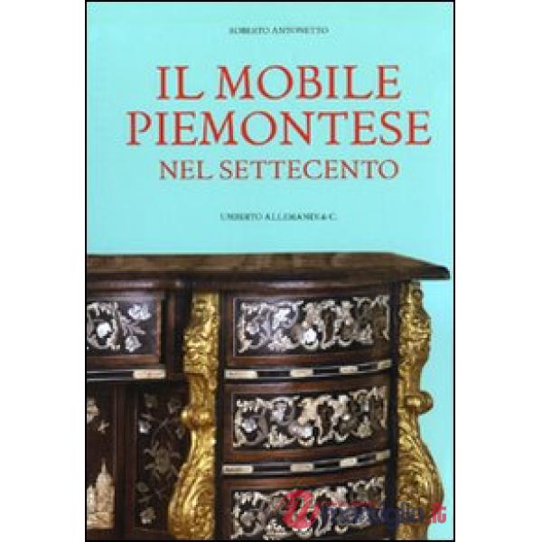 Mobile piemontese nel Settecento. Ediz. illustrata (Il)