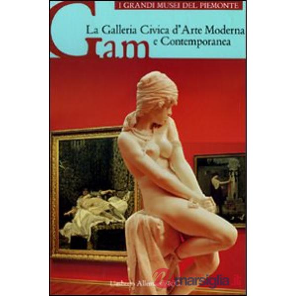 Galleria civica d'arte moderna e contemporanea GAM. Ediz. illustrata (La)