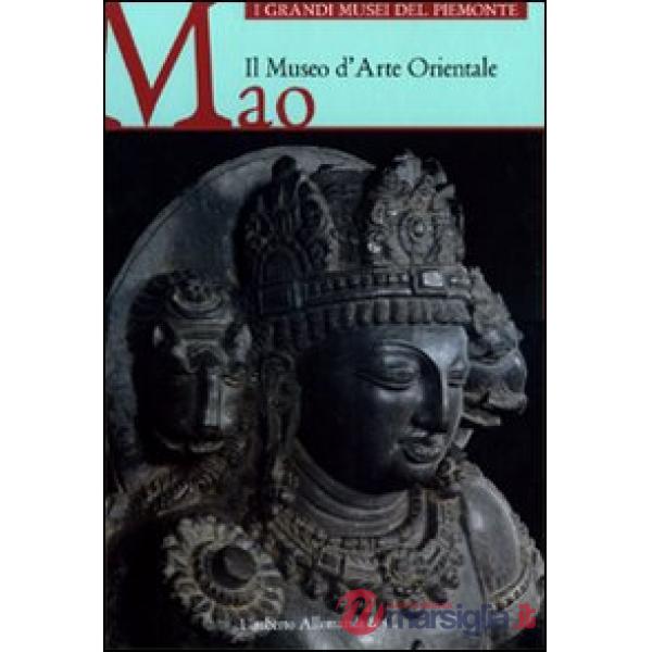 Museo d'Arte Orientale MAO. Ediz. illustrata (Il)