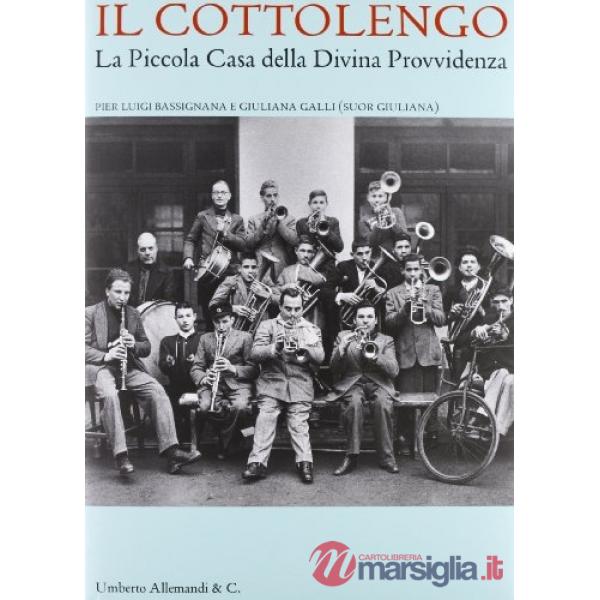 «Cottolengo». La Piccola Casa della Divina Provvidenza. Ediz. illustrata (Il)