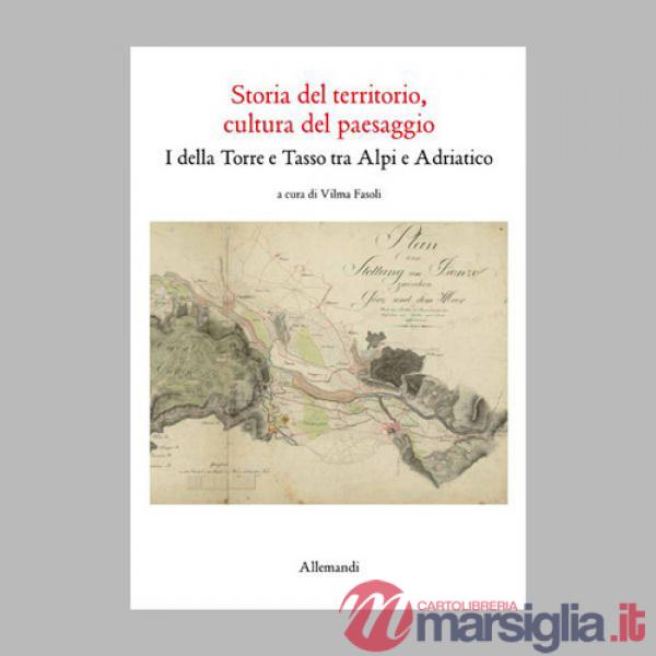 Storia del territorio, cultura del paesaggio. I della Torre e Tasso tra Alpi e Adriatico