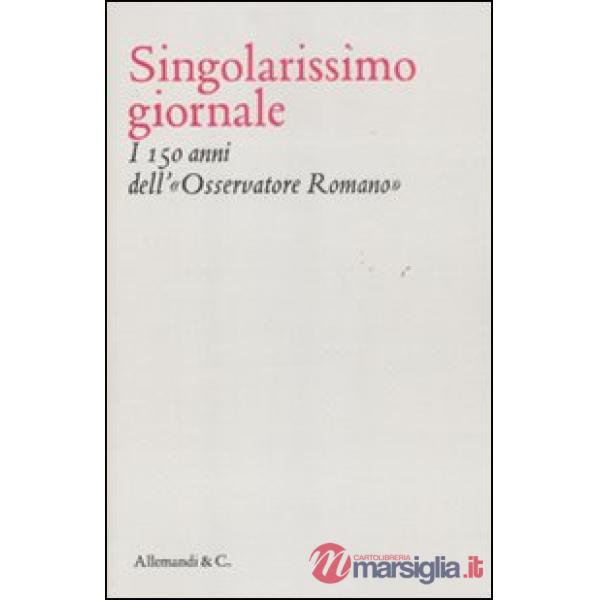 Singolarissimo giornale. I 150 anni dell'«Osservatore romano»