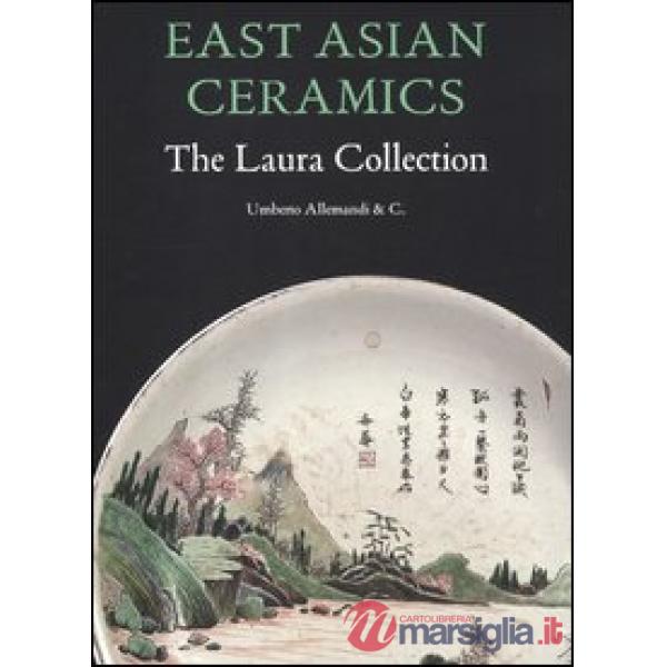 East Asian ceramics. The Laura collection. Ediz. illustrata