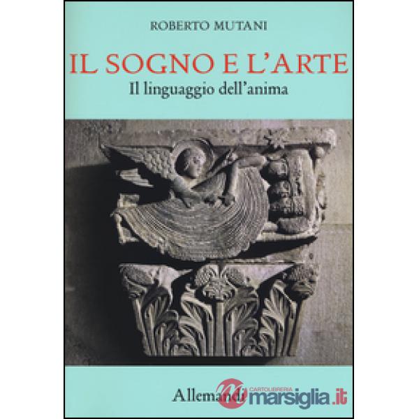 Sogno e l'arte. Il linguaggio dell'anima. Ediz. a colori (Il)